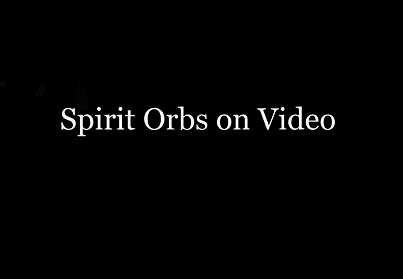 Spirit Orbs on Video